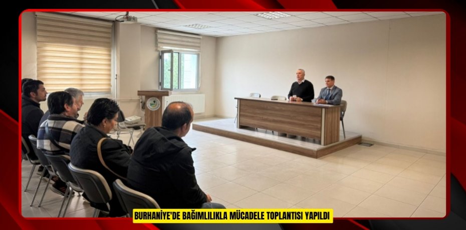 Burhaniye'de bağımlılıkla mücadele toplantısı yapıldı  