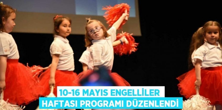 10-16 MAYIS ENGELLİLER HAFTASI PROGRAMI DÜZENLENDİ