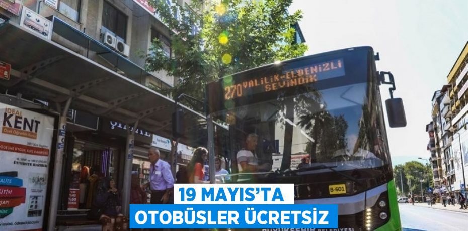19 MAYIS’TA OTOBÜSLER ÜCRETSİZ