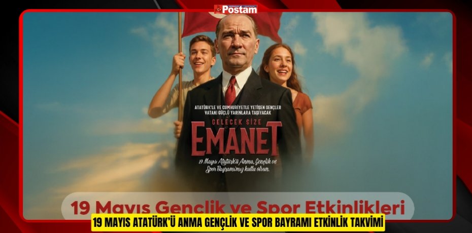 19 MAYIS ATATÜRK’Ü ANMA GENÇLİK VE SPOR BAYRAMI ETKİNLİK TAKVİMİ