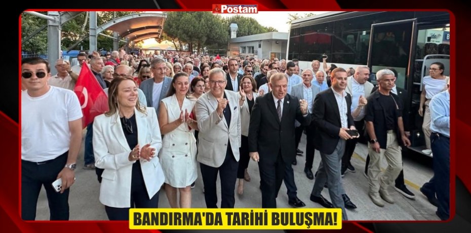 BANDIRMA’DA TARİHİ BULUŞMA!