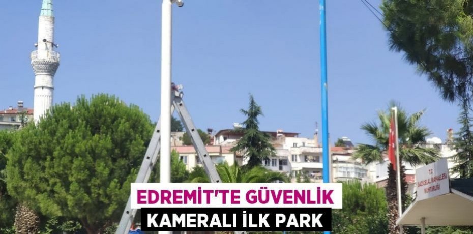 Edremit’te güvenlik kameralı ilk park