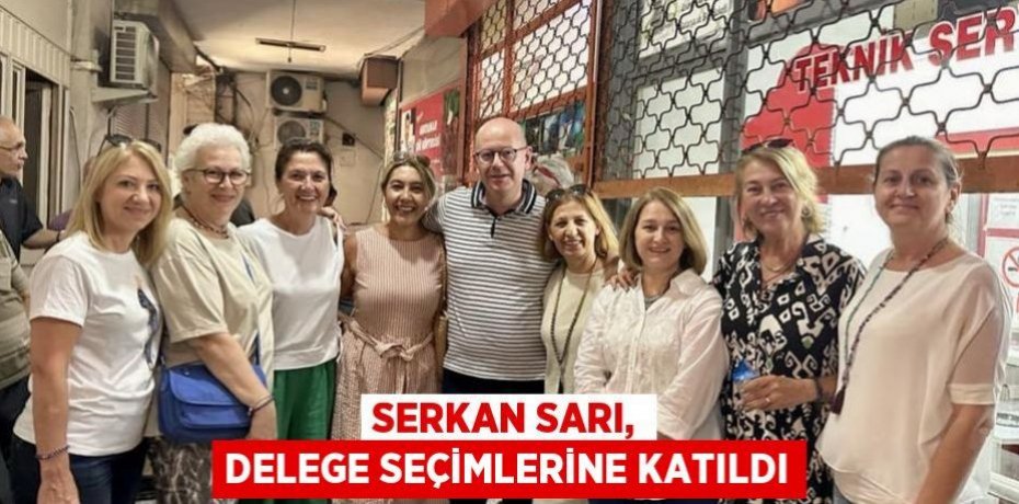 Serkan Sarı, delege seçimlerine katıldı