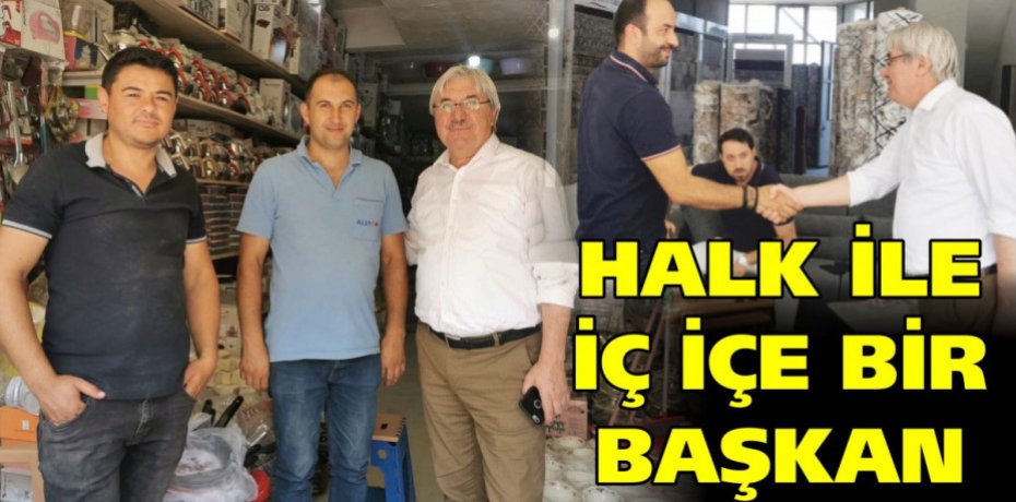 HALK İLE İÇ İÇE BİR BAŞKAN