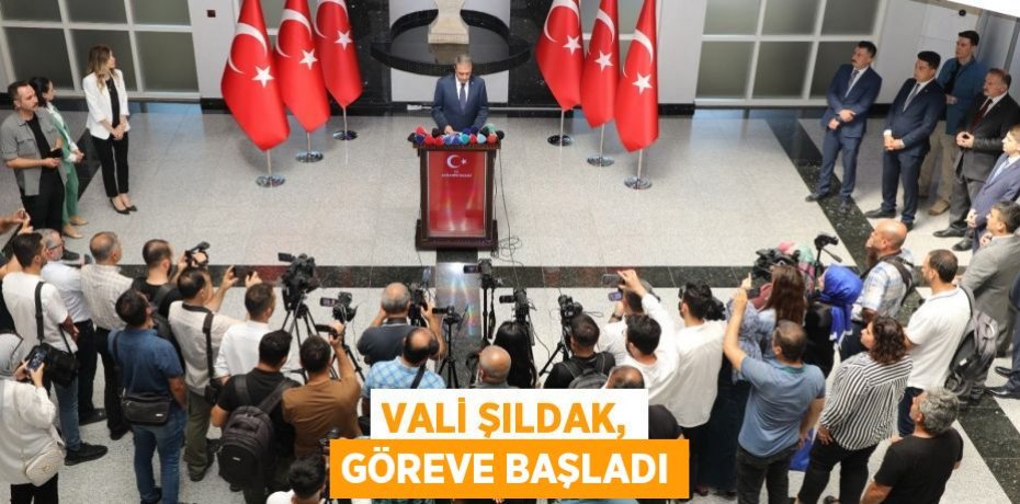 Vali Şıldak, göreve başladı