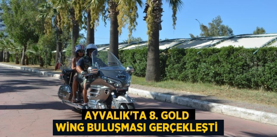 Ayvalık’ta 8. Gold Wing buluşması gerçekleşti