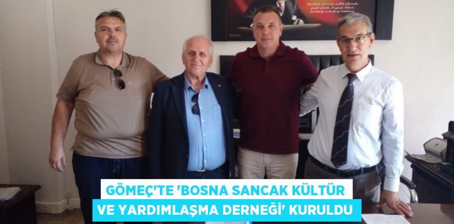 Gömeç’te 'Bosna Sancak Kültür ve Yardımlaşma Derneği' kuruldu