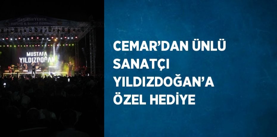 CEMAR’DAN ÜNLÜ SANATÇI YILDIZDOĞAN’A ÖZEL HEDİYE