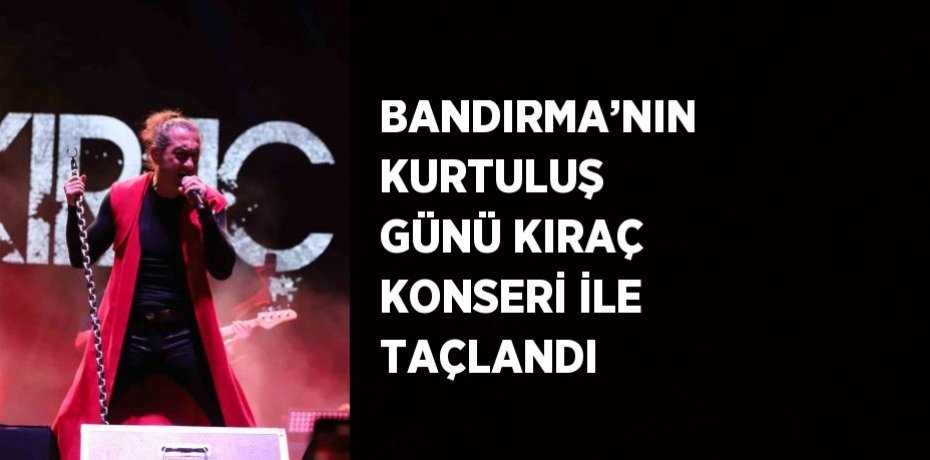 BANDIRMA’NIN KURTULUŞ GÜNÜ KIRAÇ KONSERİ İLE TAÇLANDI