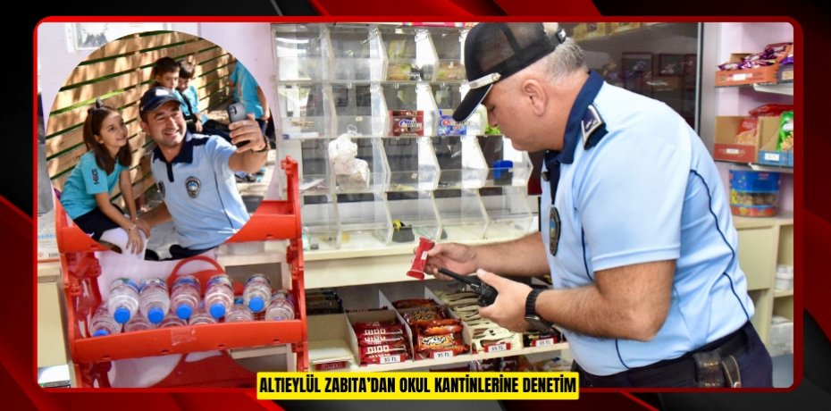 ALTIEYLÜL ZABITA’DAN OKUL KANTİNLERİNE DENETİM