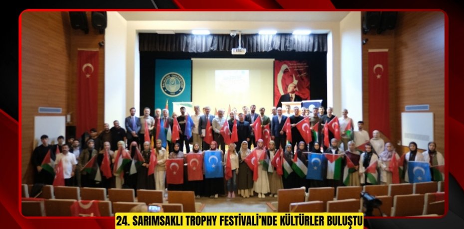 24. SARIMSAKLI TROPHY FESTİVALİ’NDE KÜLTÜRLER BULUŞTU