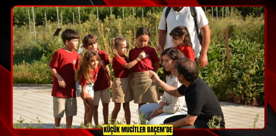 KÜÇÜK MUCİTLER BAÇEM’DE