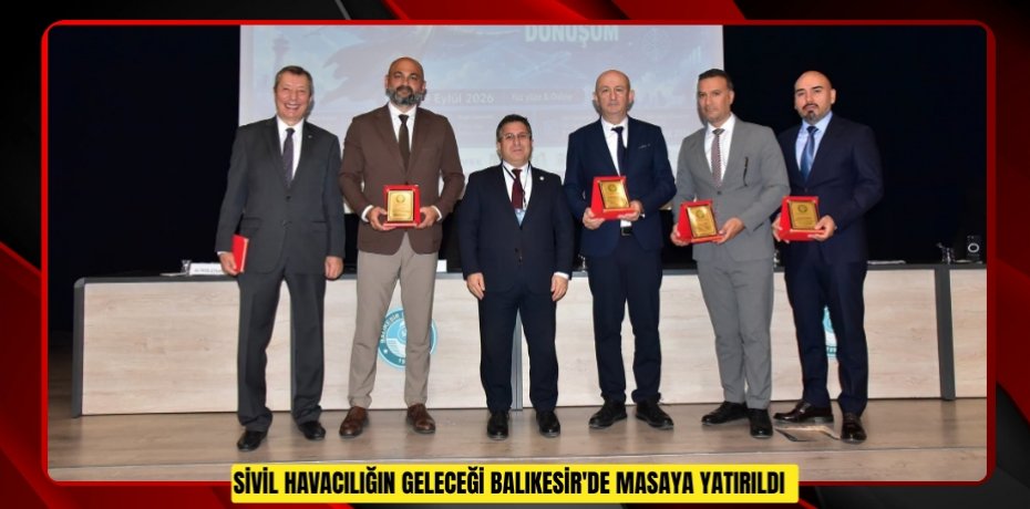 Sivil havacılığın geleceği Balıkesir'de masaya yatırıldı  
