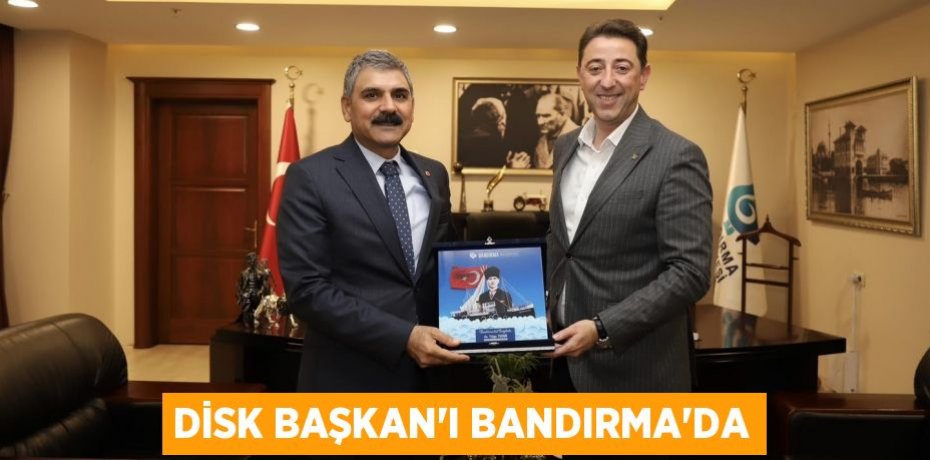DİSK BAŞKAN’I BANDIRMA’DA