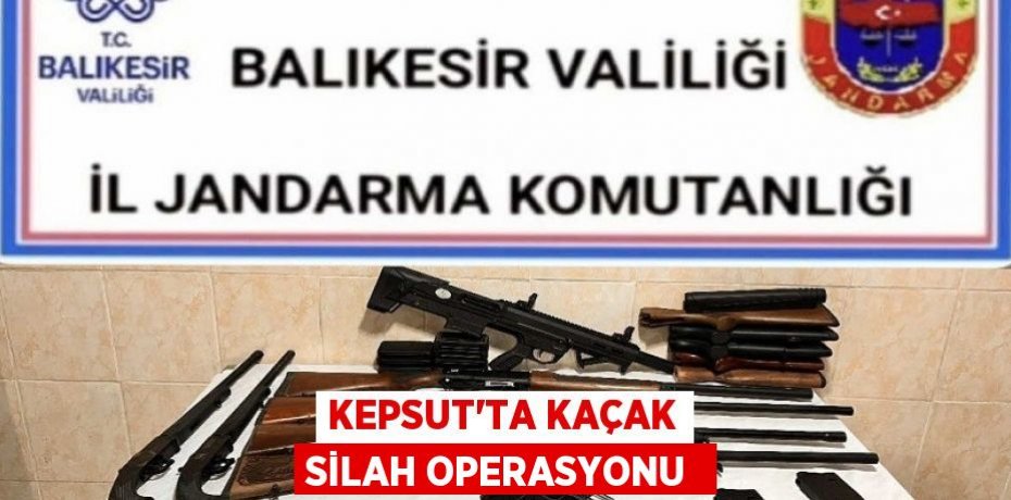 KEPSUT’TA KAÇAK SİLAH OPERASYONU 