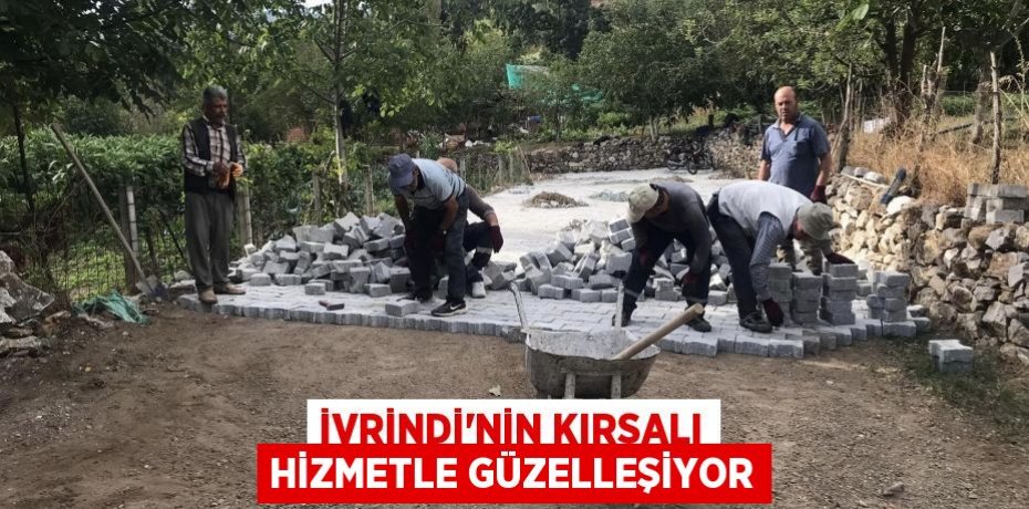 İVRİNDİ’NİN KIRSALI HİZMETLE GÜZELLEŞİYOR