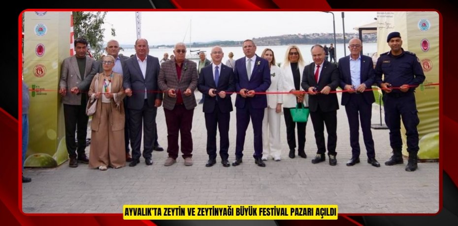 AYVALIK’TA ZEYTİN VE ZEYTİNYAĞI BÜYÜK FESTİVAL PAZARI AÇILDI