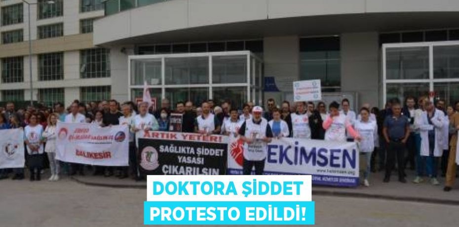 DOKTORA ŞİDDET PROTESTO EDİLDİ!