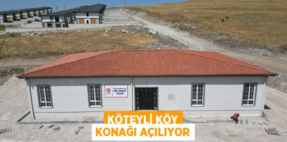 KÖTEYLİ KÖY KONAĞI AÇILIYOR