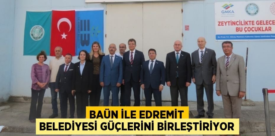 BAÜN İLE EDREMİT BELEDİYESİ GÜÇLERİNİ BİRLEŞTİRİYOR