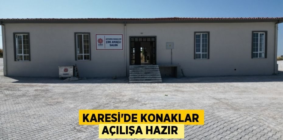 KARESİ’DE KONAKLAR AÇILIŞA HAZIR