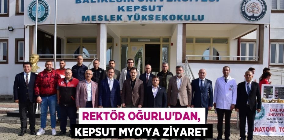 Rektör Oğurlu'dan, Kepsut MYO’ya Ziyaret