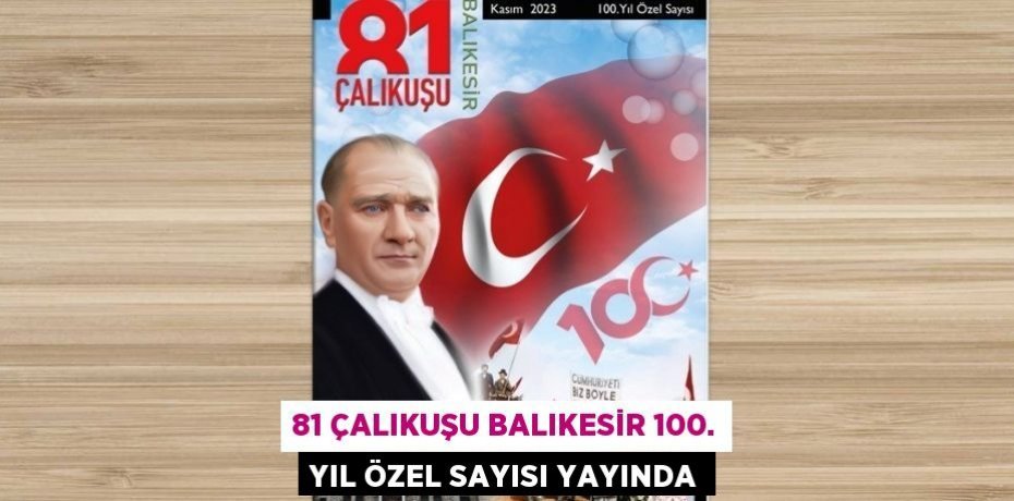 81 ÇALIKUŞU BALIKESİR 100. YIL ÖZEL SAYISI YAYINDA
