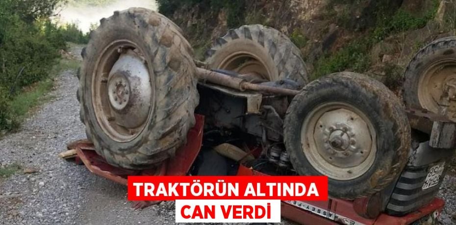Traktörün Altında Can Verdi