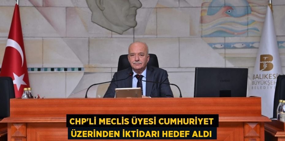 CHP'li Meclis Üyesi Cumhuriyet Üzerinden İktidarı hedef aldı