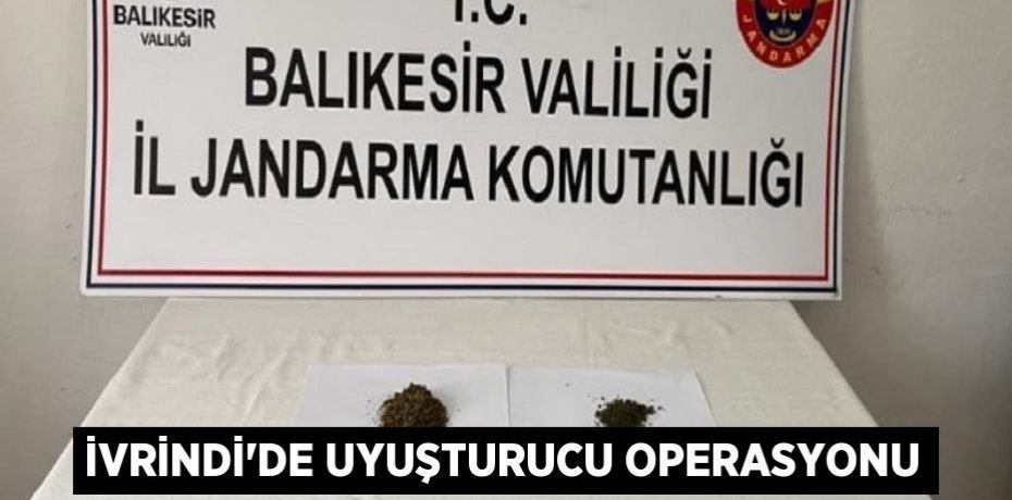 İVRİNDİ'DE UYUŞTURUCU OPERASYONU