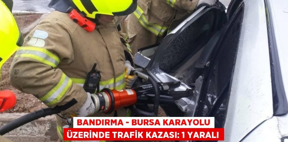 Bandırma - Bursa karayolu üzerinde trafik kazası: 1 yaralı