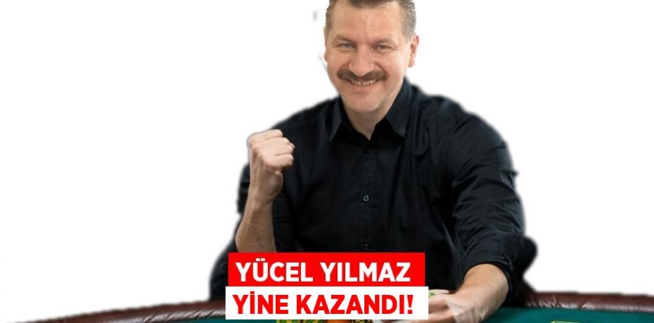 YÜCEL YILMAZ YİNE KAZANDI!