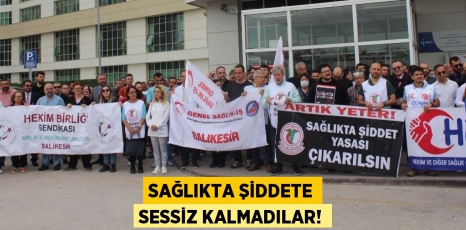 SAĞLIKTA ŞİDDETE SESSİZ KALMADILAR!