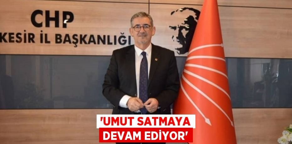 “UMUT SATMAYA DEVAM EDİYOR”