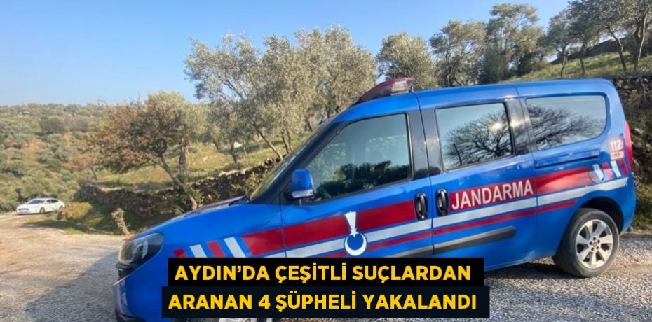 AYDIN’DA ÇEŞİTLİ SUÇLARDAN ARANAN 4 ŞÜPHELİ YAKALANDI