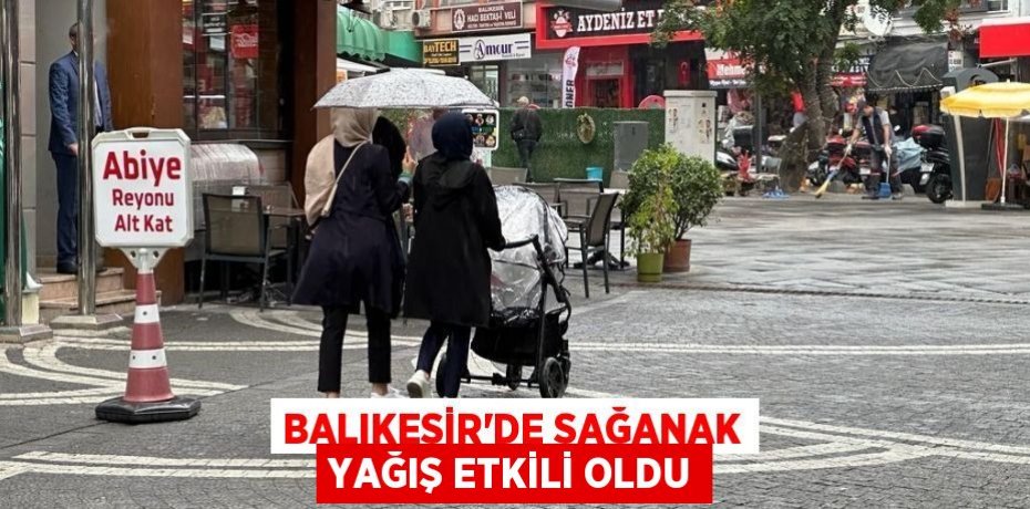 Balıkesir'de Sağanak Yağış Etkili Oldu