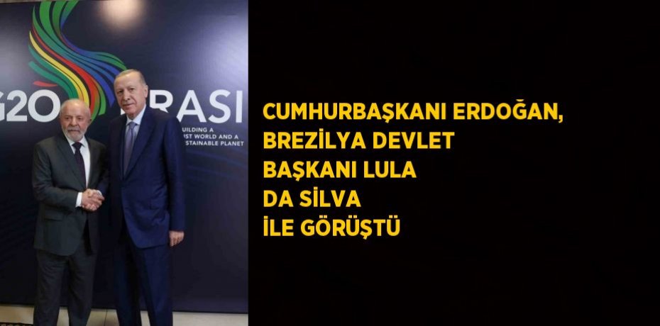 CUMHURBAŞKANI ERDOĞAN, BREZİLYA DEVLET BAŞKANI LULA DA SİLVA İLE GÖRÜŞTÜ