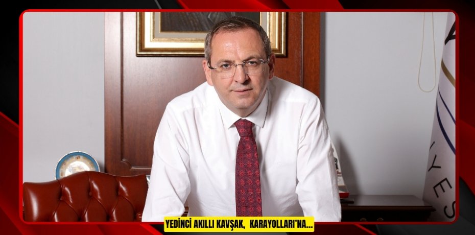 YEDİNCİ AKILLI KAVŞAK,  KARAYOLLARI’NA…