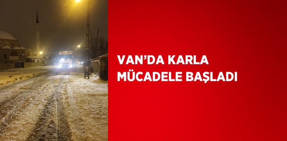 VAN’DA KARLA MÜCADELE BAŞLADI