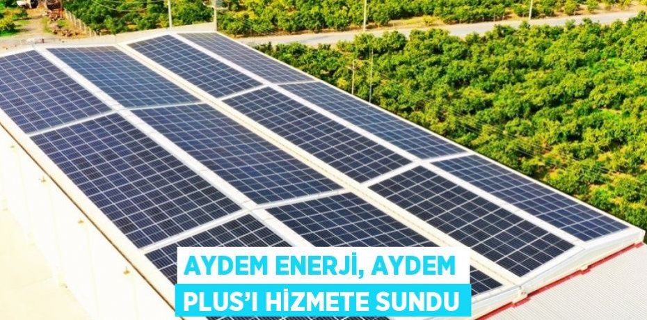 AYDEM ENERJİ, AYDEM PLUS’I HİZMETE SUNDU