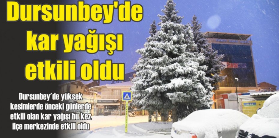 Dursunbey'de kar yağışı etkili oldu