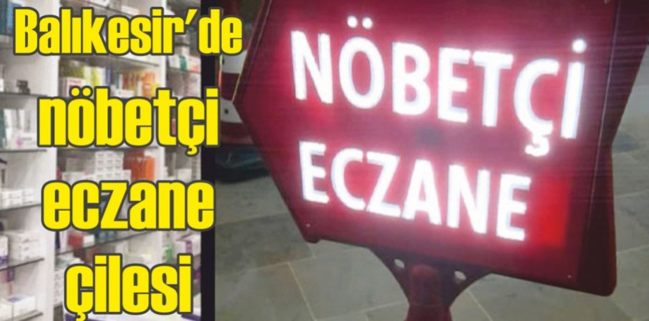 Balıkesir'de nöbetçi eczane çilesi