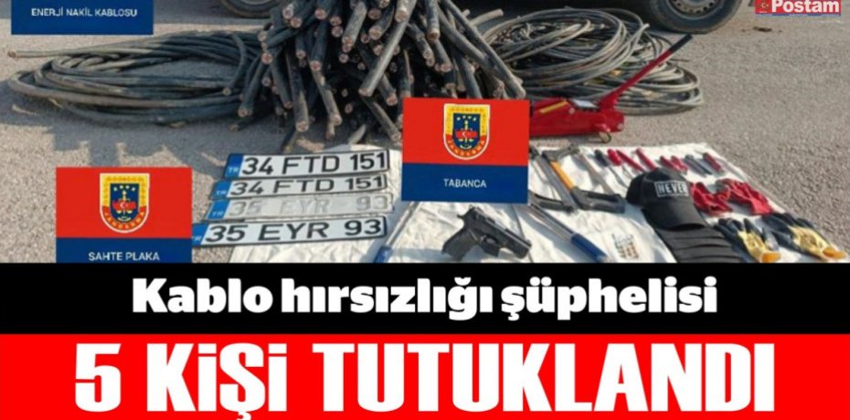 Kablo hırsızlığı şüphelisi 5 kişi tutuklandı