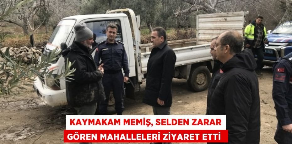 Kaymakam Memiş, selden zarar gören mahalleleri ziyaret etti 