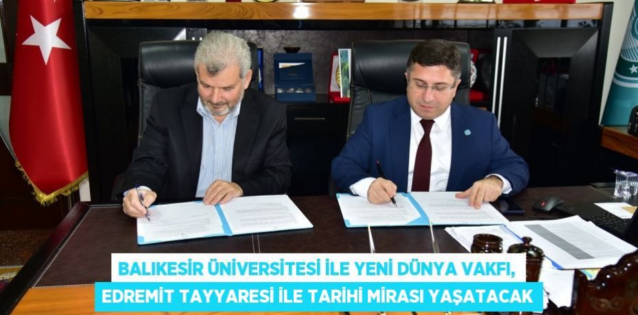 Balıkesir Üniversitesi ile Yeni Dünya Vakfı, Edremit Tayyaresi ile Tarihi Mirası Yaşatacak