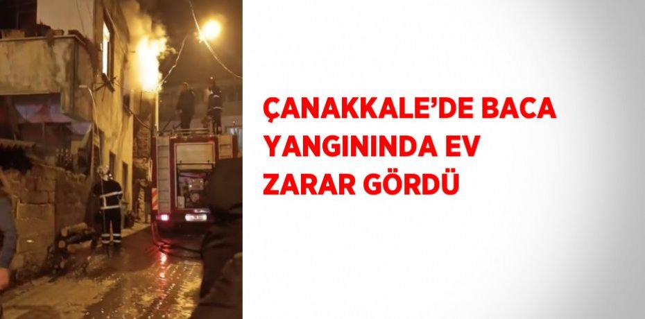 ÇANAKKALE’DE BACA YANGININDA EV ZARAR GÖRDÜ