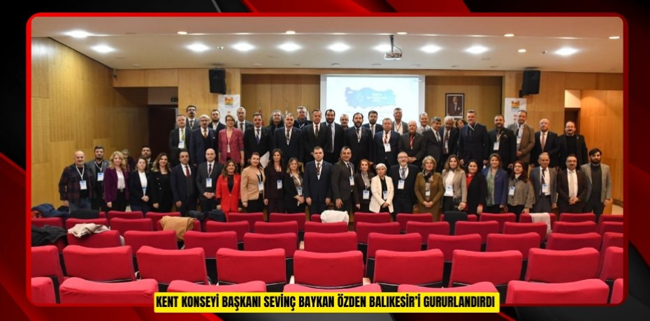 Kent Konseyi Başkanı Sevinç Baykan Özden Balıkesir’i gururlandırdı  