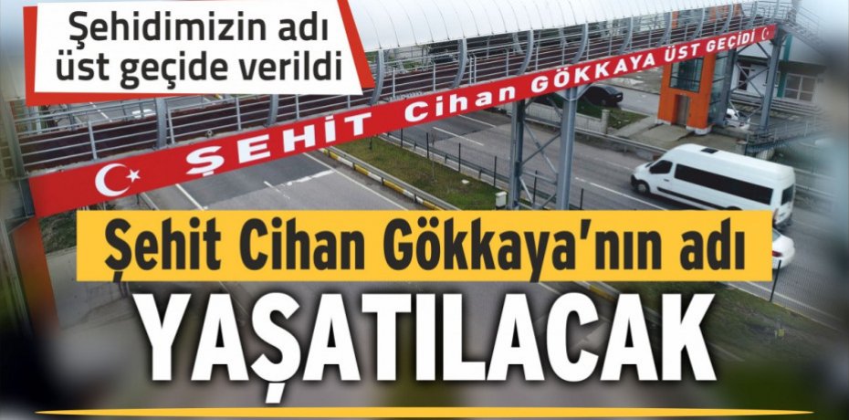 Şehit Cihan Gökkaya’nın adı yaşatılacak...