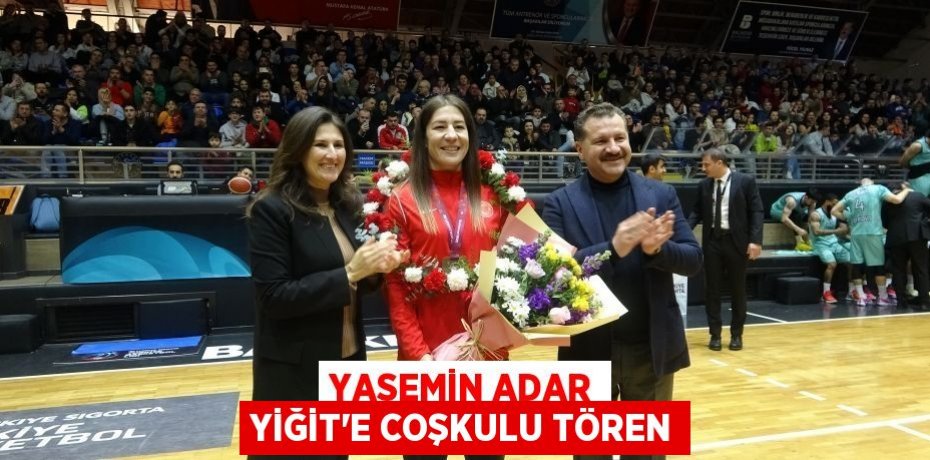 YASEMİN ADAR YİĞİT’E COŞKULU TÖREN