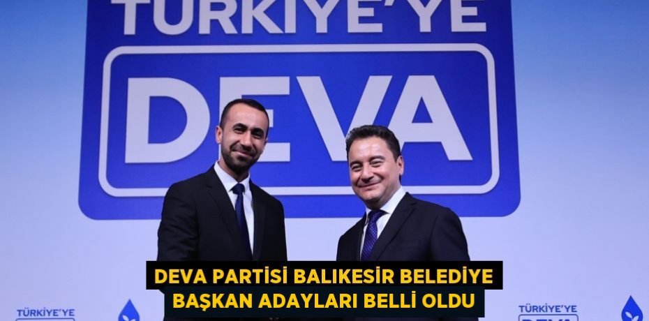 Deva Partisi Balıkesir Belediye Başkan Adayları Belli Oldu